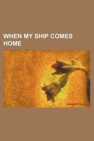 Cover of When My Ship Comes Home