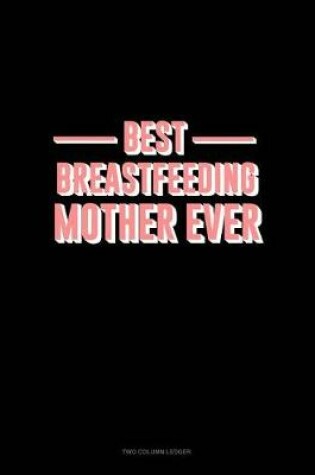 Cover of Best Breastfeeding Mother Ever