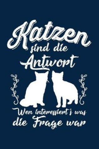 Cover of Katzen Immer Die Antwort