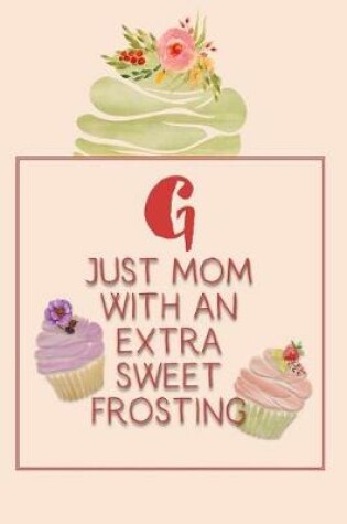 Cover of G Just Mom with an Extra Sweet Frosting