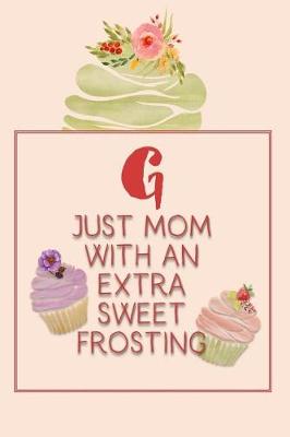 Book cover for G Just Mom with an Extra Sweet Frosting
