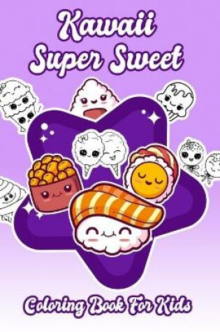 Cover of Kawaii Super Sweet Coloring Book For Kids