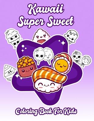 Book cover for Kawaii Super Sweet Coloring Book For Kids