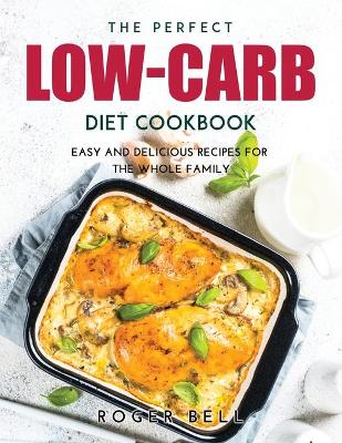 Book cover for The Perfect Low-Carb Diet Cookbook
