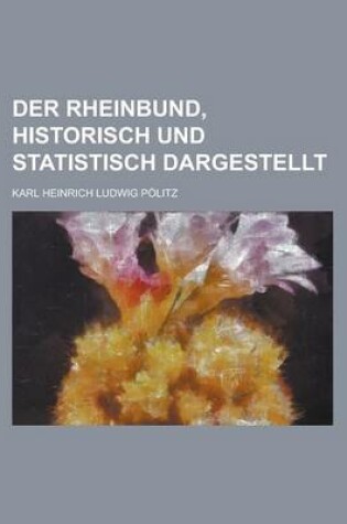 Cover of Der Rheinbund, Historisch Und Statistisch Dargestellt