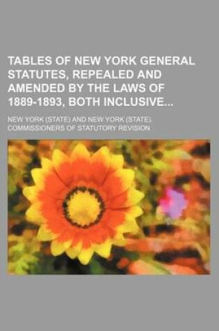 Cover of Tables of New York General Statutes, Repealed and Amended by the Laws of 1889-1893, Both Inclusive