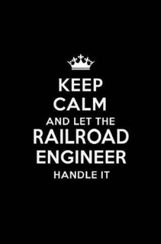 Cover of Keep Calm and Let the Railroad Engineer Handle It