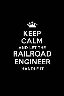 Book cover for Keep Calm and Let the Railroad Engineer Handle It