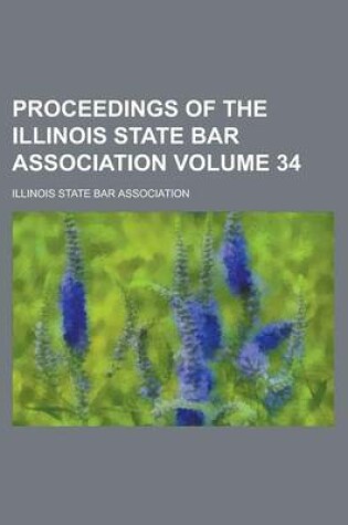 Cover of Proceedings of the Illinois State Bar Association Volume 34