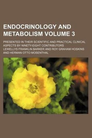 Cover of Endocrinology and Metabolism Volume 3; Presented in Their Scientific and Practical Clinical Aspects by Ninety-Eight Contributors