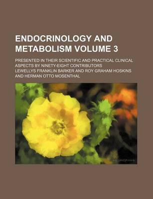 Book cover for Endocrinology and Metabolism Volume 3; Presented in Their Scientific and Practical Clinical Aspects by Ninety-Eight Contributors