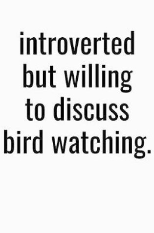 Cover of Introverted But Willing To Discuss Bird Watching