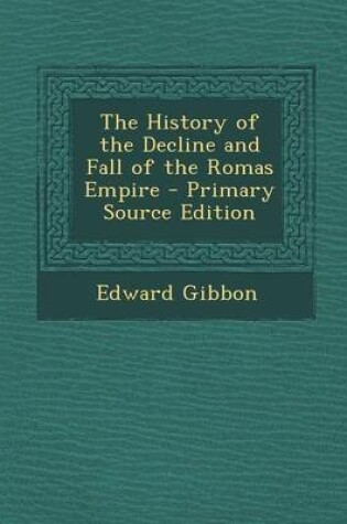 Cover of The History of the Decline and Fall of the Romas Empire - Primary Source Edition
