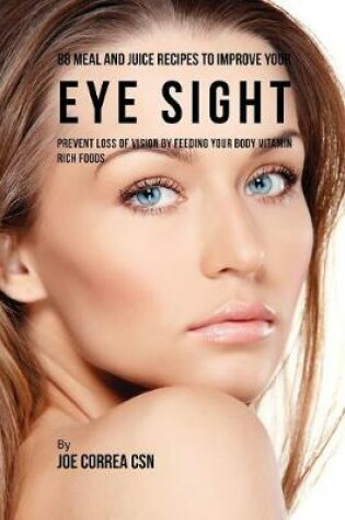 Cover of 88 Meal and Juice Recipes to Improve Your Eye Sight