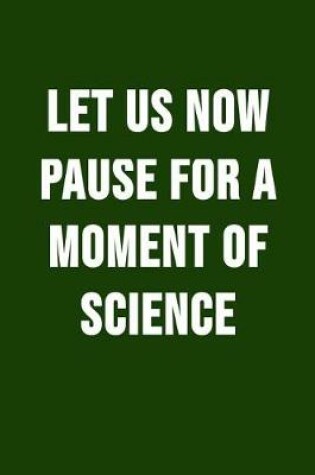 Cover of Let Us Now Pause For A Moment Of Science