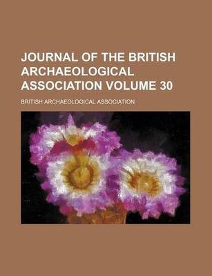 Book cover for Journal of the British Archaeological Association Volume 30