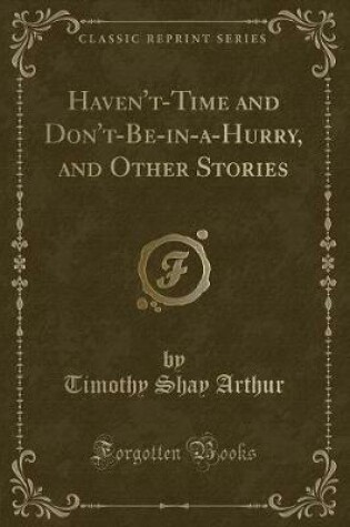 Cover of Haven't-Time and Don't-Be-In-A-Hurry, and Other Stories (Classic Reprint)