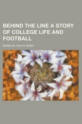 Cover of Behind the Line a Story of College Life and Football