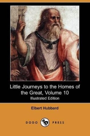 Cover of Little Journeys to the Homes of the Great, Volume 10 (Illustrated Edition) (Dodo Press)