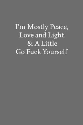 Book cover for I'm Mostly Peace, Love and Light & a Little Go Fuck Yourself