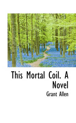 Book cover for This Mortal Coil. a Novel