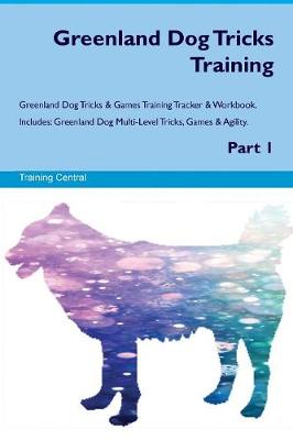 Book cover for Greenland Dog Tricks Training Greenland Dog Tricks & Games Training Tracker & Workbook. Includes