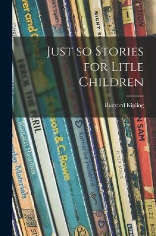 Cover of Just so Stories for Litle Children