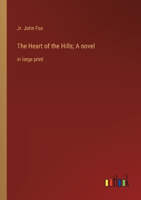 Book cover for The Heart of the Hills; A novel