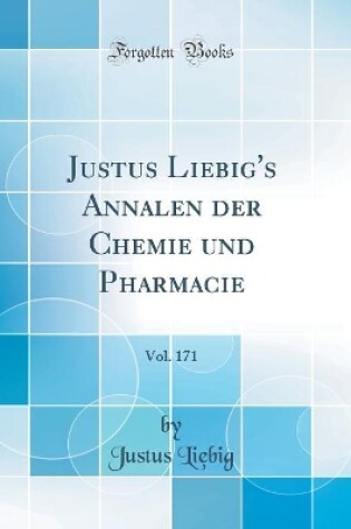 Cover of Justus Liebig's Annalen der Chemie und Pharmacie, Vol. 171 (Classic Reprint)