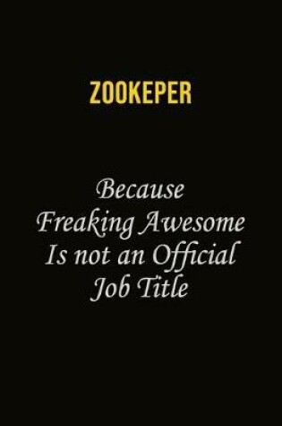 Cover of Zookeper Because Freaking Awesome Is Not An Official Job Title