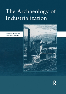 Book cover for The Archaeology of Industrialization: Society of Post-Medieval Archaeology Monographs: v. 2