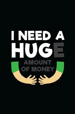 Book cover for I Need A Huge Amount Of Money