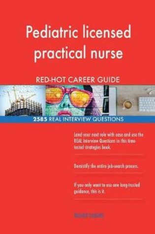 Cover of Pediatric licensed practical nurse RED-HOT Career; 2585 REAL Interview Questions