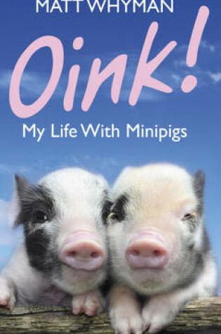 Cover of Oink! My Life With Minipigs