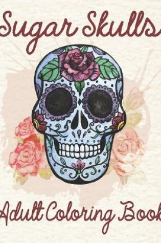 Cover of Sugar Skulls Adult Coloring Book