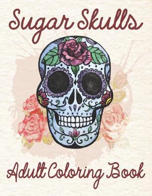 Book cover for Sugar Skulls Adult Coloring Book