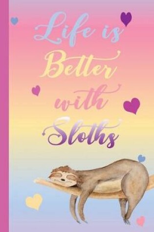 Cover of Life is Better with Sloths