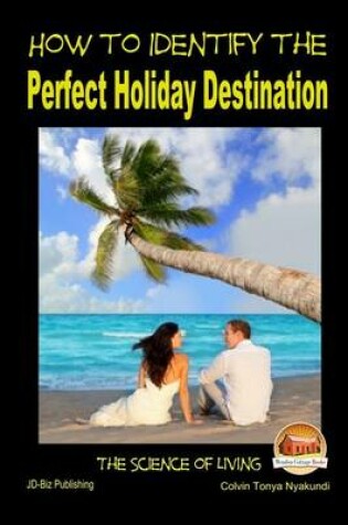 Cover of How to Identify the Perfect Holiday Destination