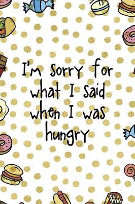 Book cover for I´m Sorry For What I Said When I Was Hungry