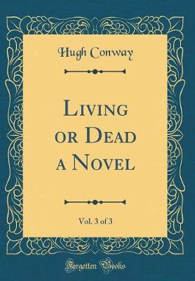 Book cover for Living or Dead a Novel, Vol. 3 of 3 (Classic Reprint)