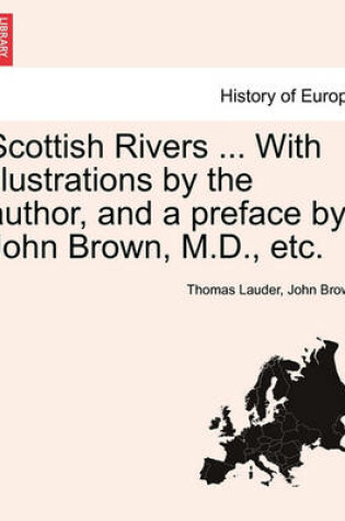 Cover of Scottish Rivers ... with Illustrations by the Author, and a Preface by John Brown, M.D., Etc.