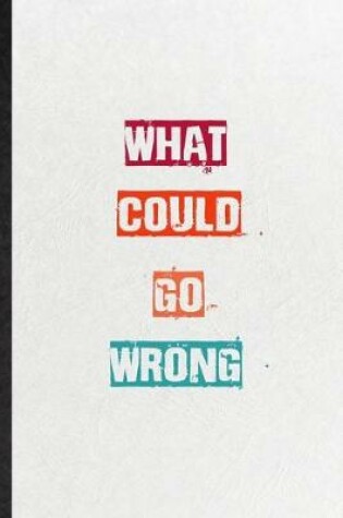 Cover of What Could Go Wrong