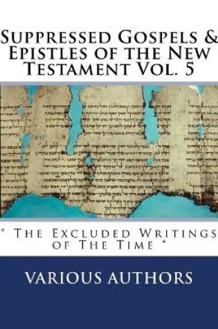 Cover of Suppressed Gospels & Epistles of the New Testament Vol. 5