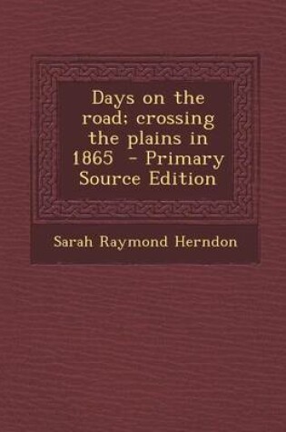 Cover of Days on the Road; Crossing the Plains in 1865 - Primary Source Edition