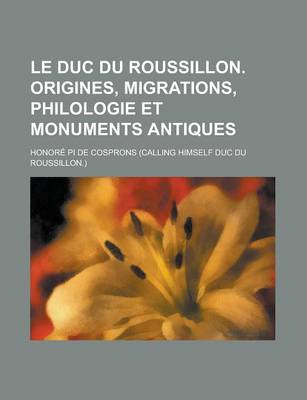 Book cover for Le Duc Du Roussillon. Origines, Migrations, Philologie Et Monuments Antiques