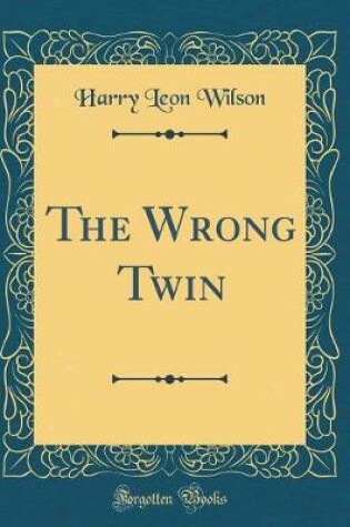 Cover of The Wrong Twin (Classic Reprint)