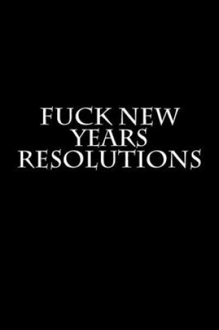 Cover of Fuck New Years Resolutions