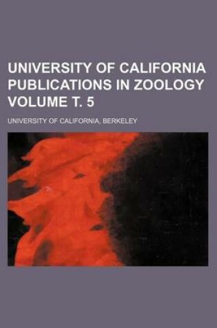 Cover of University of California Publications in Zoology Volume . 5