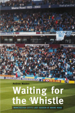 Cover of Waiting for the Whistle: the Last Season at Maine Road