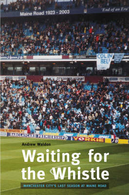 Book cover for Waiting for the Whistle: the Last Season at Maine Road